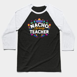 Nacho Average Teacher Baseball T-Shirt